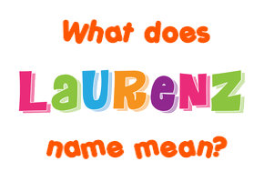 Meaning of Laurenz Name