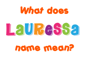 Meaning of Lauressa Name