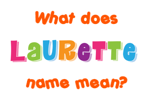 Meaning of Laurette Name