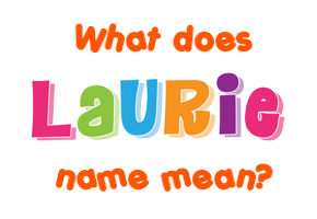 Meaning of Laurie Name