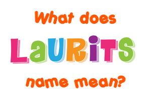 Meaning of Laurits Name Meaning of Laurits Name