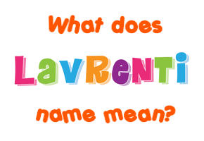 Meaning of Lavrenti Name