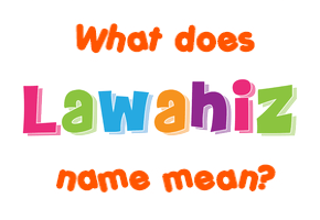 Meaning of Lawahiz Name