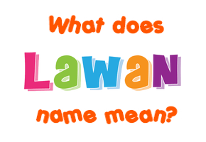 Meaning of Lawan Name