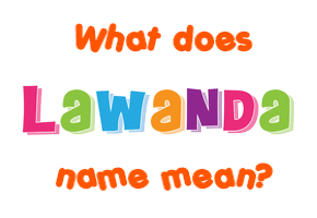 Meaning of Lawanda Name