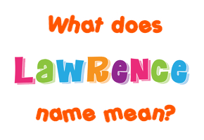Meaning of Lawrence Name Meaning of Lawrence Name
