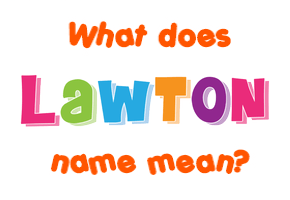 Meaning of Lawton Name