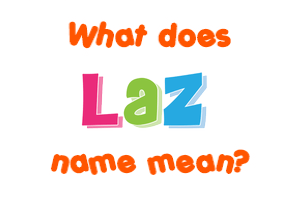 Meaning of Laz Name