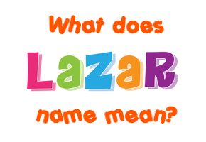 Meaning of Lazar Name