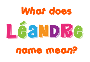 Meaning of Léandre Name