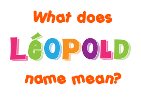 Meaning of Léopold Name