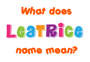 Meaning of Leatrice Name