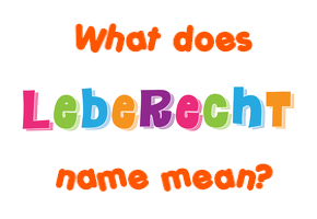 Meaning of Leberecht Name