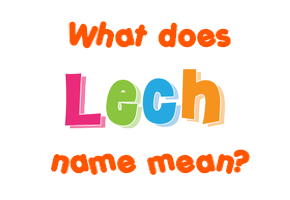 Meaning of Lech Name