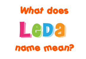 Meaning of Leda Name