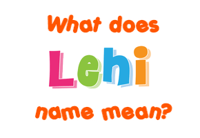 Meaning of Lehi Name