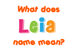 Meaning of Leia Name