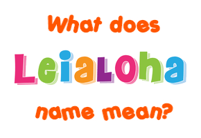Meaning of Leialoha Name