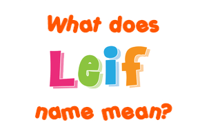 Meaning of Leif Name