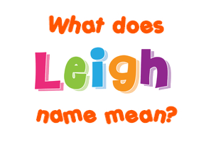 Meaning of Leigh Name
