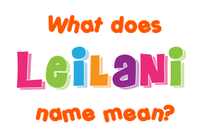 Meaning of Leilani Name