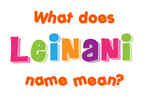 Meaning of Leinani Name