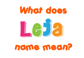 Meaning of Leja Name