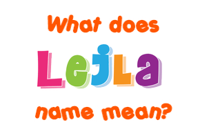 Meaning of Lejla Name