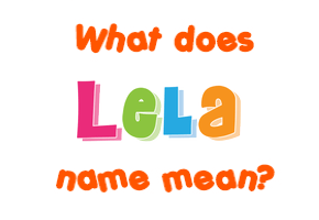 Meaning of Lela Name