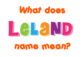 Meaning of Leland Name