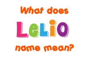 Meaning of Lelio Name