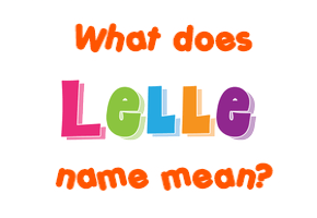 Meaning of Lelle Name