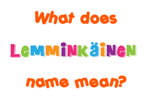 Meaning of Lemminkäinen Name