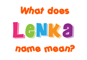 Meaning of Lenka Name Meaning of Lenka Name