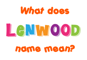 Meaning of Lenwood Name