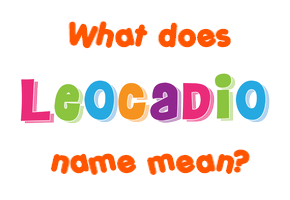 Meaning of Leocadio Name