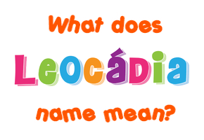 Meaning of Leocádia Name