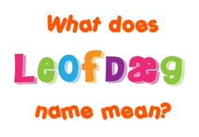 Meaning of Leofdæg Name