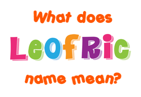 Meaning of Leofric Name