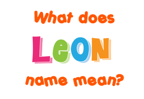 Meaning of Leon Name Meaning of Leon Name