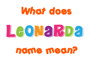 Meaning of Leonarda Name