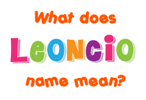 Meaning of Leoncio Name