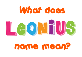 Meaning of Leonius Name
