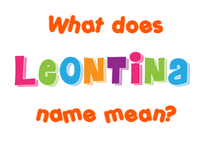 Meaning of Leontina Name