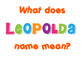 Meaning of Leopolda Name