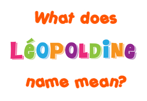 Meaning of Léopoldine Name