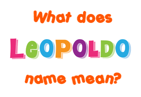 Meaning of Leopoldo Name