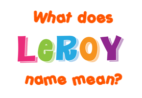 Meaning of Leroy Name
