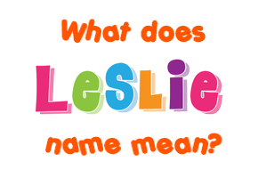 Meaning of Leslie Name