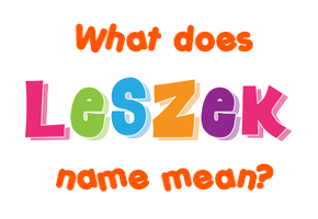 Meaning of Leszek Name